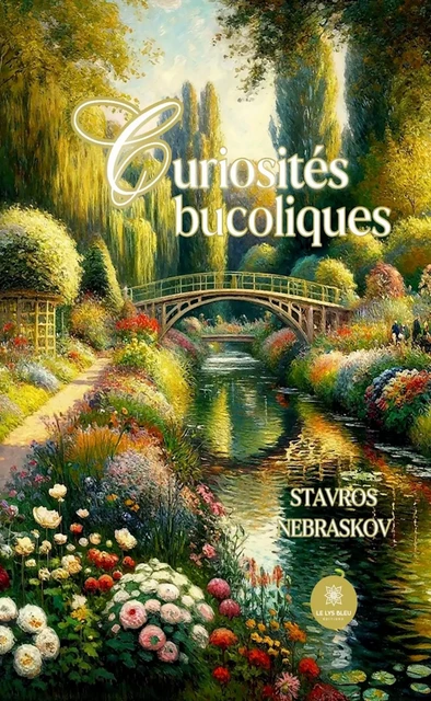 Curiosités bucoliques - Stavros Nebraskov - Le Lys Bleu Éditions