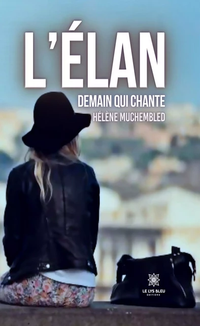 L’élan demain qui chante - Hélène Muchembled - Le Lys Bleu Éditions