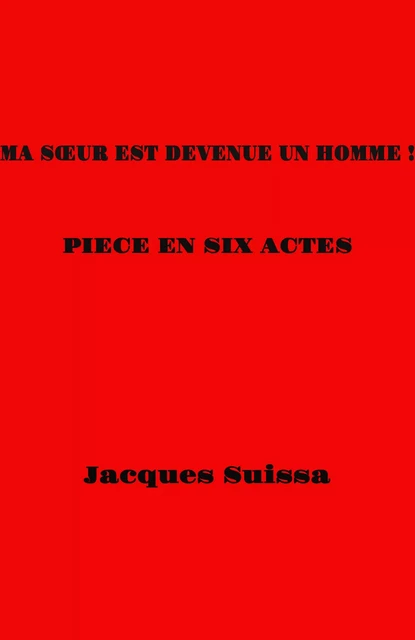 Ma soeur est devenue un homme ! - Jacques SUISSA - Librinova