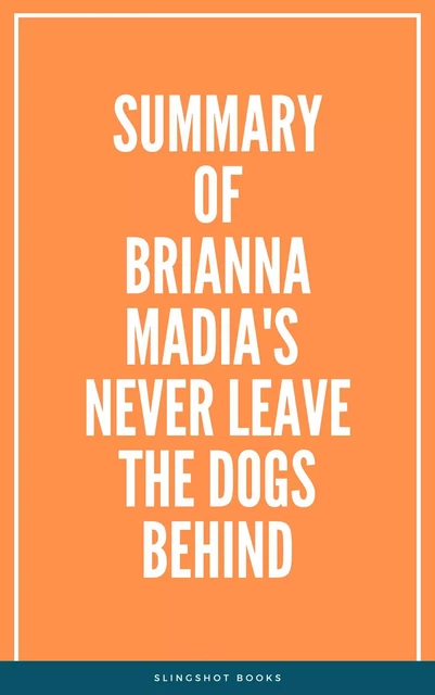 Summary of Brianna Madia's Never Leave the Dogs Behind -  Slingshot Books - Slingshot Books