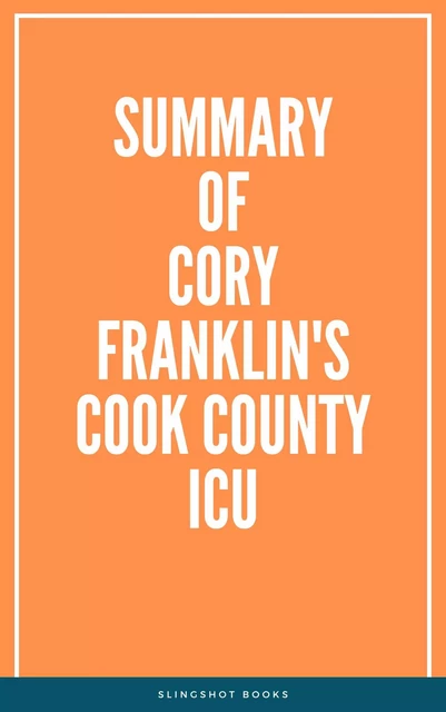 Summary of Cory Franklin's Cook County ICU -  Slingshot Books - Slingshot Books