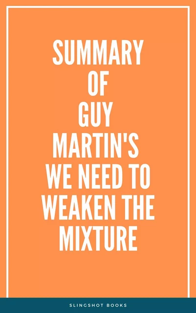 Summary of Guy Martin's We Need to Weaken the Mixture -  Slingshot Books - Slingshot Books