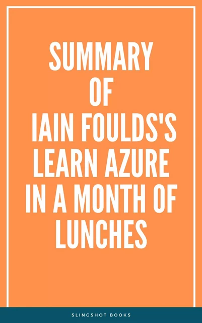 Summary of Iain Foulds's Learn Azure in a Month of Lunches -  Slingshot Books - Slingshot Books