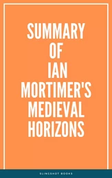 Summary of Ian Mortimer's Medieval Horizons