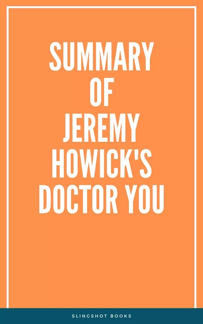 Summary of Jeremy Howick's Doctor You -  Slingshot Books - Slingshot Books