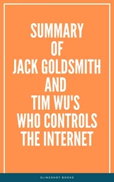 Summary of Jack Goldsmith and Tim Wu's Who Controls the Internet