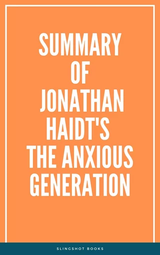 Summary of Jonathan Haidt's The Anxious Generation -  Slingshot Books - Slingshot Books