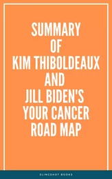 Summary of Kim Thiboldeaux and Jill Biden's Your Cancer Road Map