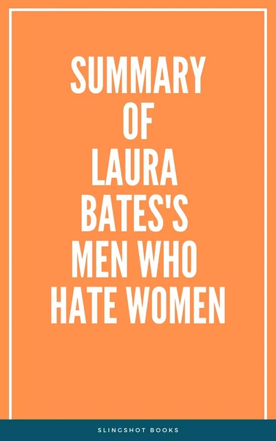 Summary of Laura Bates's Men Who Hate Women -  Slingshot Books - Slingshot Books