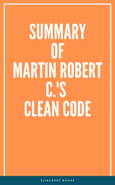 Summary of Martin Robert C.'s Clean Code -  Slingshot Books - Slingshot Books