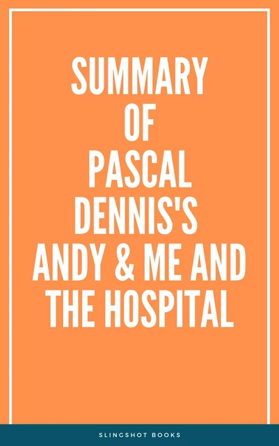 Summary of Pascal Dennis's Andy & Me and the Hospital -  Slingshot Books - Slingshot Books