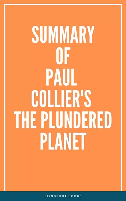 Summary of Paul Collier's The Plundered Planet -  Slingshot Books - Slingshot Books