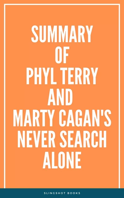 Summary of Phyl Terry and Marty Cagan's Never Search Alone -  Slingshot Books - Slingshot Books