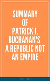 Summary of Patrick J. Buchanan's A Republic Not an Empire