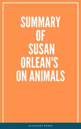 Summary of Susan Orlean's On Animals