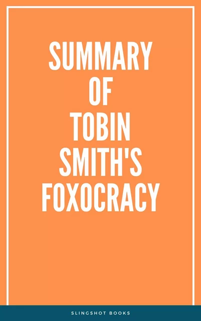 Summary of Tobin Smith's Foxocracy -  Slingshot Books - Slingshot Books