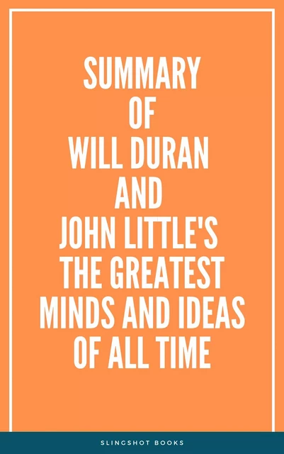 Summary of Will Duran and John Little's The Greatest Minds and Ideas of All Time -  Slingshot Books - Slingshot Books