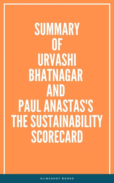 Summary of Urvashi Bhatnagar and Paul Anastas's The Sustainability Scorecard -  Slingshot Books - Slingshot Books