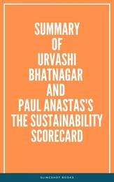 Summary of Urvashi Bhatnagar and Paul Anastas's The Sustainability Scorecard