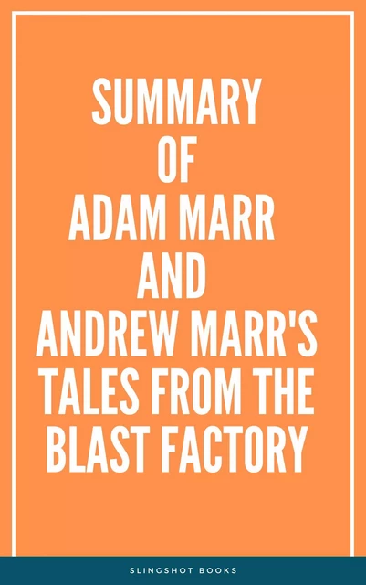 Summary of Adam Marr and Andrew Marr's Tales from the Blast Factory -  Slingshot Books - Slingshot Books