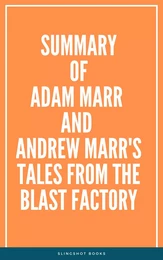 Summary of Adam Marr and Andrew Marr's Tales from the Blast Factory