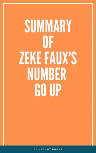 Summary of Zeke Faux's Number Go Up -  Slingshot Books - Slingshot Books