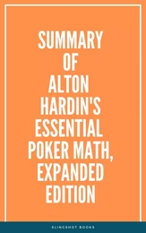 Summary of Alton Hardin's Essential Poker Math, Expanded Edition