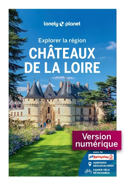 Explorer la région Châteaux de la Loire 2ed -  LONELY PLANET - edi8