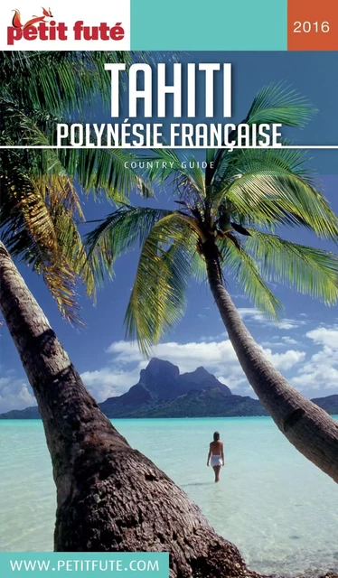 TAHITI - POLYNÉSIE 2016/2017 Petit Futé - Dominique Auzias, Jean-Paul Labourdette - Petit Futé