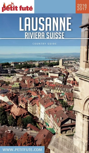 LAUSANNE - RIVIERA SUISSE 2016/2017 Petit Futé - Dominique Auzias, Jean-Paul Labourdette - Petit Futé