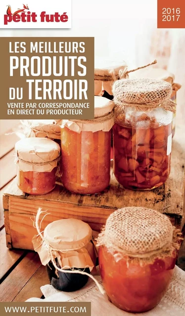 PRODUITS DU TERROIR 2016/2017 Petit Futé - Dominique Auzias, Jean-Paul Labourdette - Petit Futé