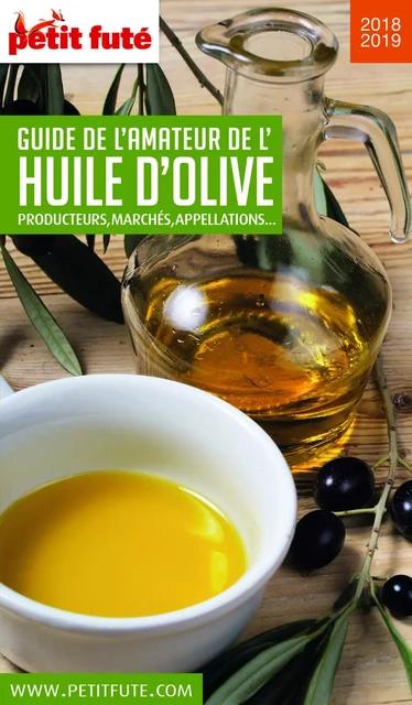 GUIDE DE L'AMATEUR D'HUILE D'OLIVE 2018/2019 Petit Futé - Dominique Auzias, Jean-Paul Labourdette - Petit Futé