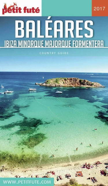 BALÉARES / IBIZA-MINORQUE-MAJORQUE-FORMENTERA 2017 Petit Futé - Dominique Auzias, Jean-Paul Labourdette - Petit Futé