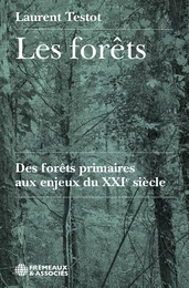 Les forêts. Des forêts primaires aux enjeux du XXIe siècle