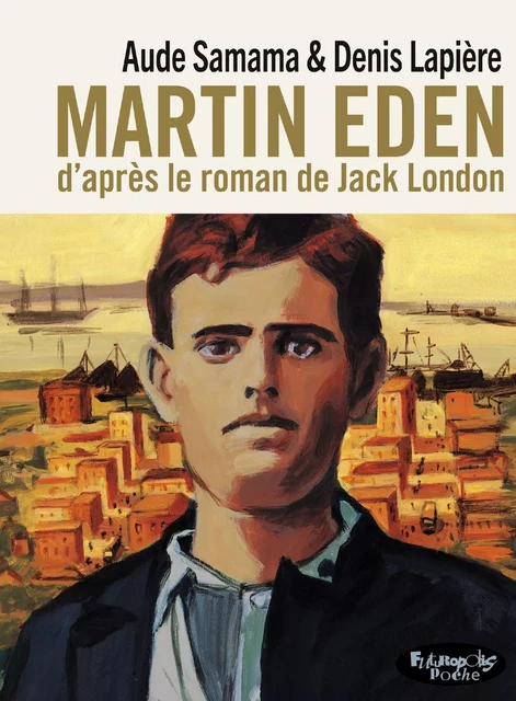 Martin Eden - Jack London, Denis Lapière, Aude Samama - Éditions Futuropolis