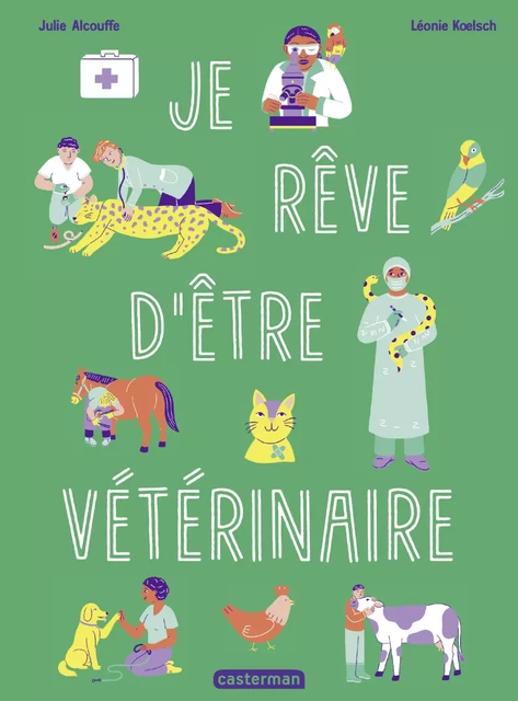 Je rêve d’être vétérinaire - Julie Alcouffe - Casterman Jeunesse