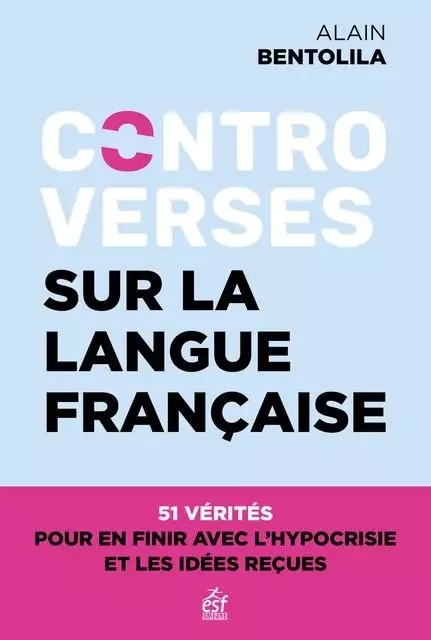 Controverses sur la langue française - Alain Bentolila - ESF Sciences humaines