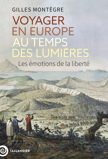 Voyager en Europe au temps des Lumières - Gilles Montegre - Tallandier