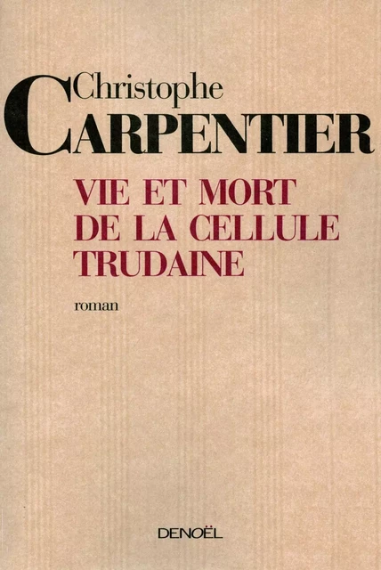 Vie et mort de la Cellule Trudaine - Christophe Carpentier - Denoël