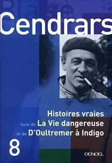 Histoires vraies/La vie dangereuse/D'Outremer à indigo/Vigo un bel éclat de rire - Blaise Cendrars - Denoël