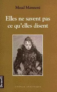 Elles ne savent pas ce qu'elles disent - Maud Mannoni - Denoël