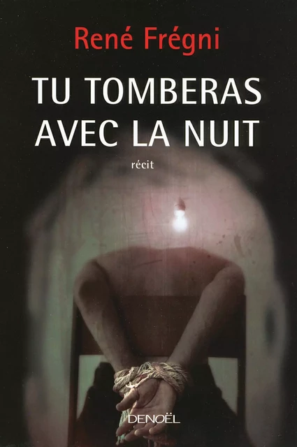 Tu tomberas avec la nuit - René Frégni - Denoël