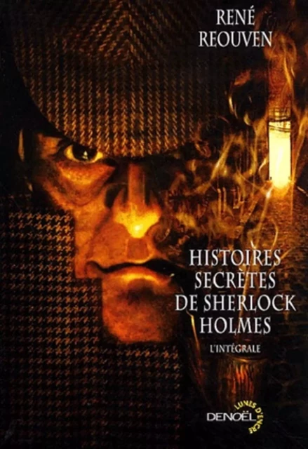 Histoires secrètes de Sherlock Holmes - L'Intégrale - René Reouven - Denoël