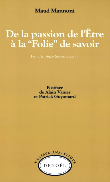 De la passion de l'Être à la «Folie» de savoir - Maud Mannoni - Denoël