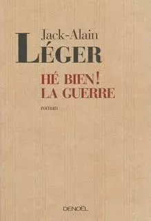 Hé bien ! la guerre - Jack-Alain Léger - Denoël