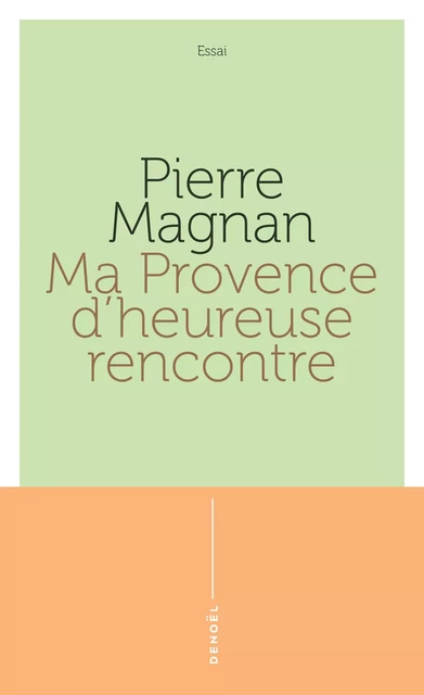 Ma Provence d'heureuse rencontre - Pierre Magnan - Denoël