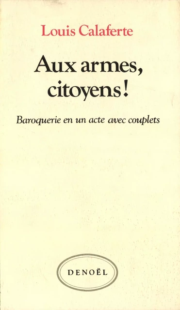 Aux armes, citoyens ! - Louis Calaferte - Denoël