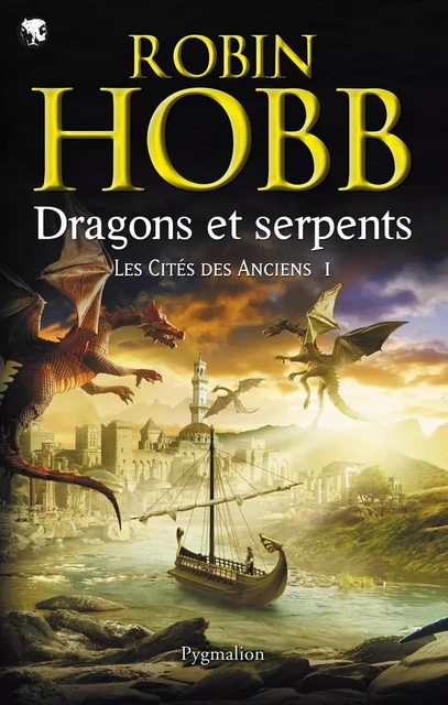 Les Cités des Anciens (Tome 1) - Dragons et serpents - Robin Hobb - Pygmalion