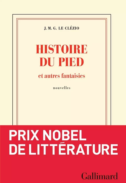 Histoire du pied et autres fantaisies - Jean-Marie Gustave Le Clézio - Editions Gallimard