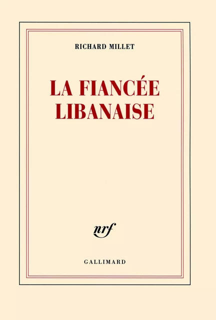 La fiancée libanaise - Richard Millet - Editions Gallimard